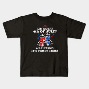 Did You Say 4th of July? T-shirt Kids T-Shirt